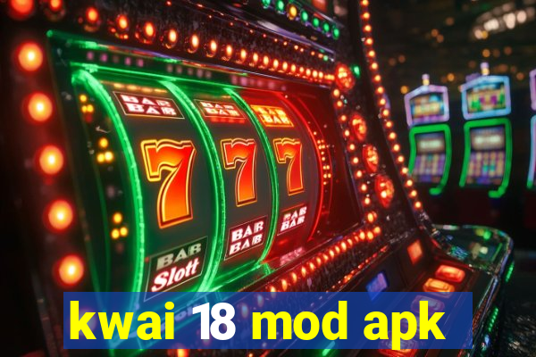 kwai 18 mod apk